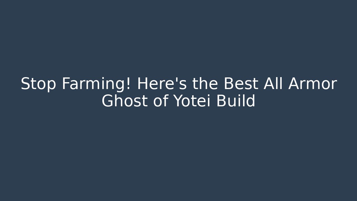 Stop Farming! Here's the Best All Armor Ghost of Yotei Build