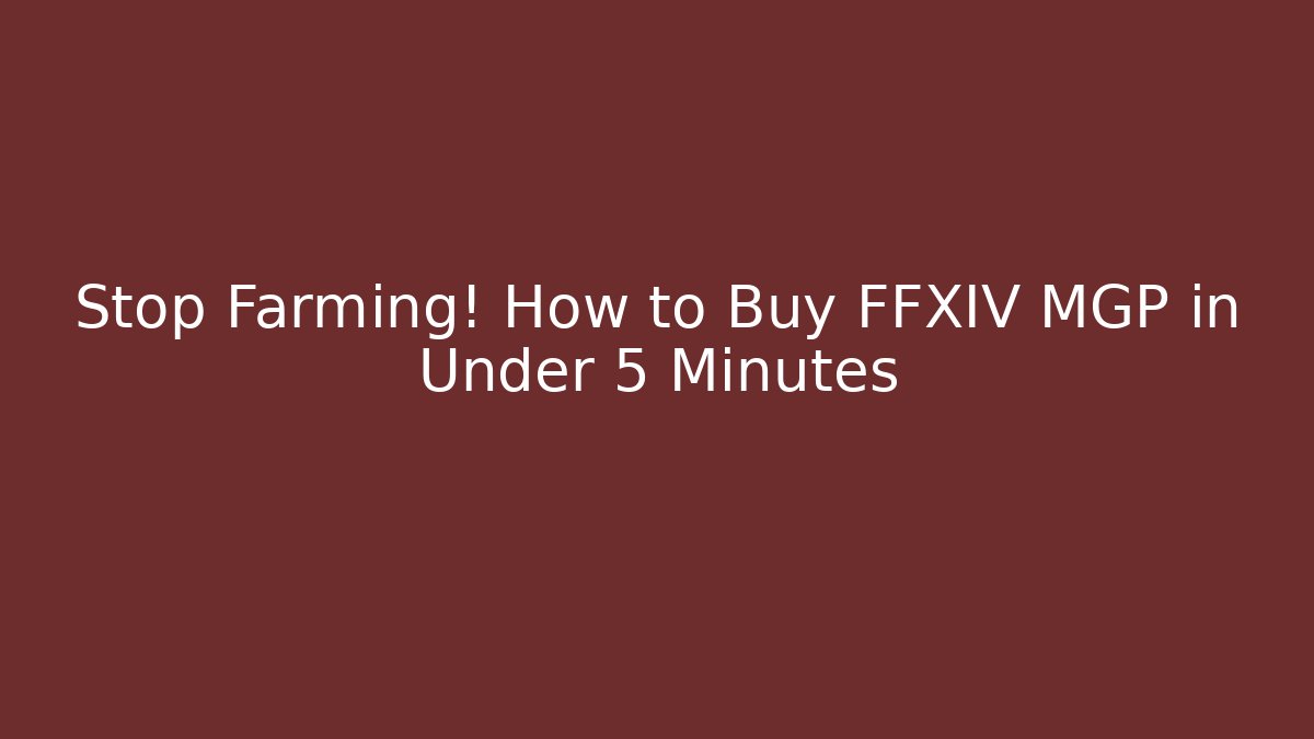 Stop Farming! How to Buy FFXIV MGP in Under 5 Minutes