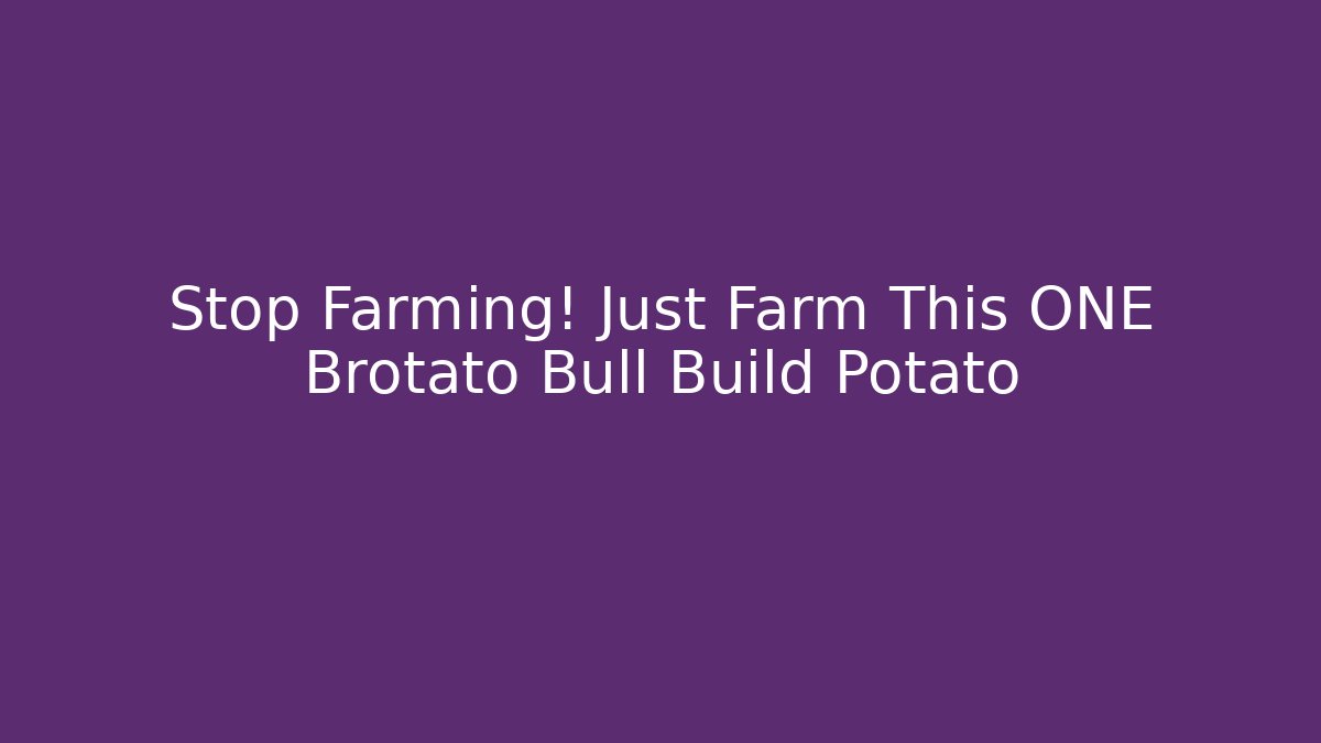 Stop Farming! Just Farm This ONE Brotato Bull Build Potato