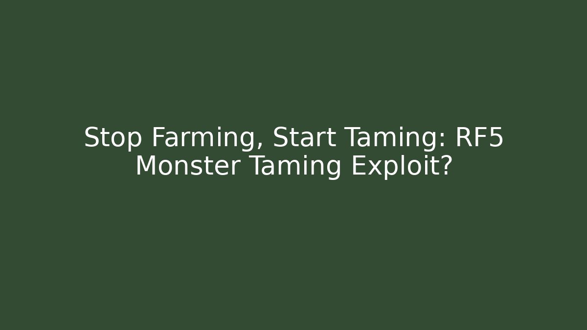 Stop Farming, Start Taming: RF5 Monster Taming Exploit?