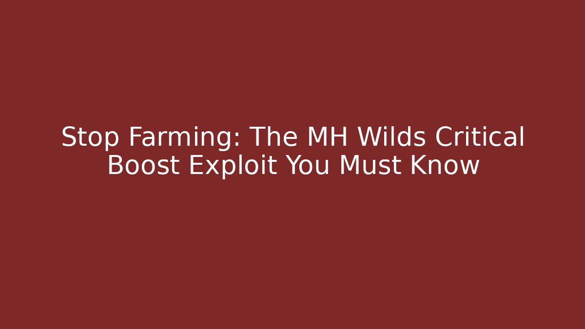 Stop Farming: The MH Wilds Critical Boost Exploit You Must Know - Critter Realm