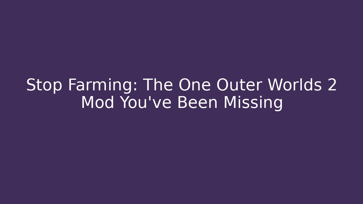 Stop Farming: The One Outer Worlds 2 Mod You’ve Been Missing