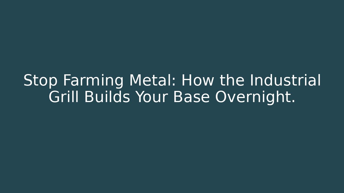 Stop Farming Metal: How the Industrial Grill Builds Your Base Overnight.