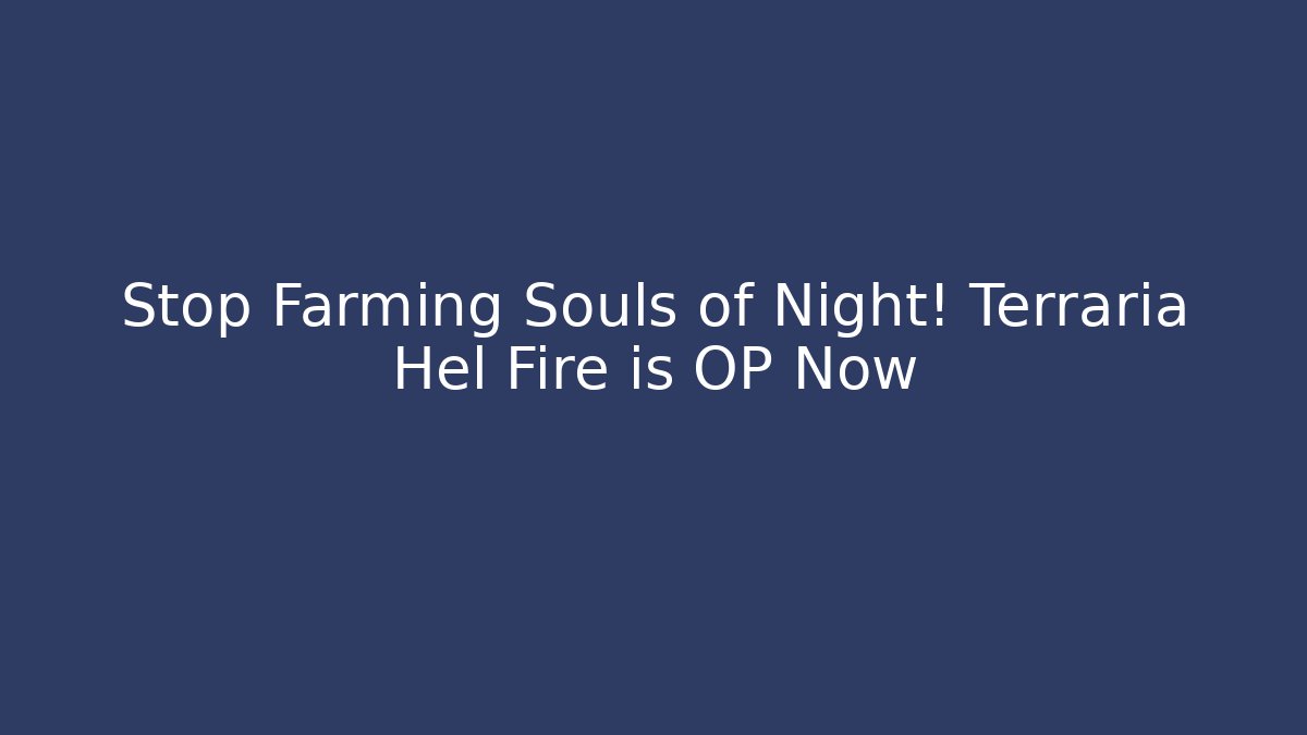 Stop Farming Souls of Night! Terraria Hel Fire is OP Now