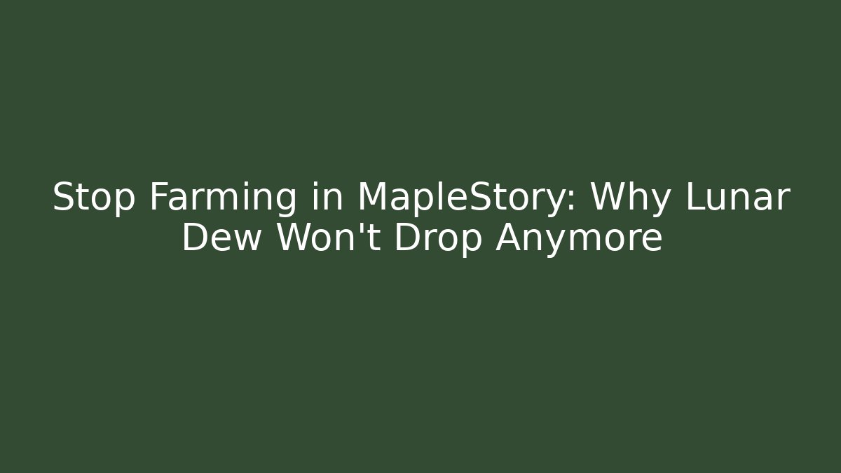 Stop Farming in MapleStory: Why Lunar Dew Won't Drop Anymore