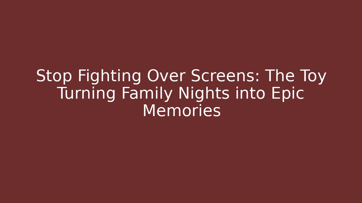 Stop Fighting Over Screens: The Toy Turning Family Nights into Epic Memories