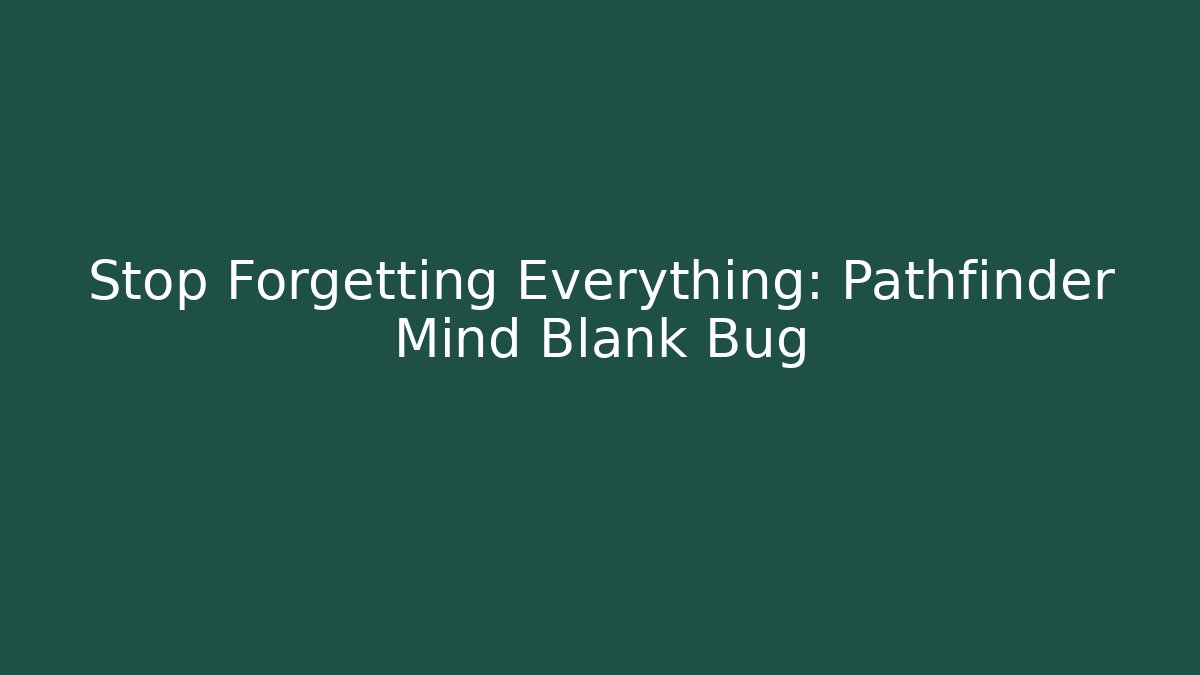 Stop Forgetting Everything: Pathfinder Mind Blank Bug
