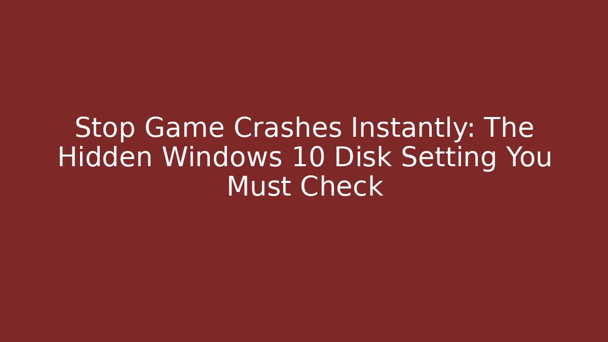 Stop Game Crashes Instantly: The Hidden Windows 10 Disk Setting You Must Check - Critter Realm