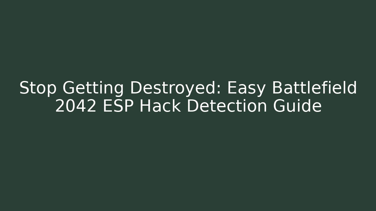 Stop Getting Destroyed: Easy Battlefield 2042 ESP Hack Detection Guide