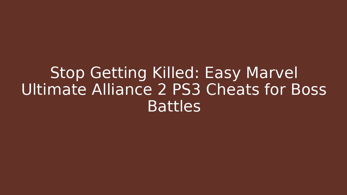 Stop Getting Killed: Easy Marvel Ultimate Alliance 2 PS3 Cheats for Boss Battles