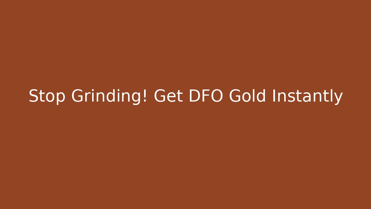 Stop Grinding! Get DFO Gold Instantly - Critter Realm