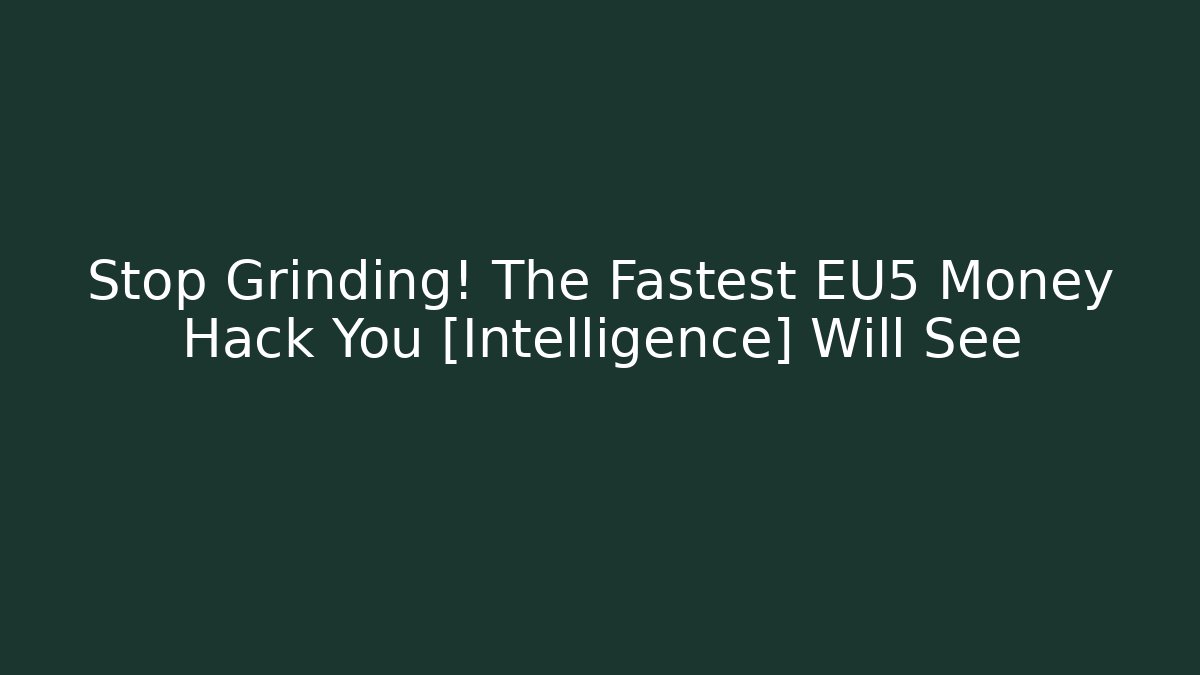 Stop Grinding! The Fastest EU5 Money Hack You [Intelligence] Will See