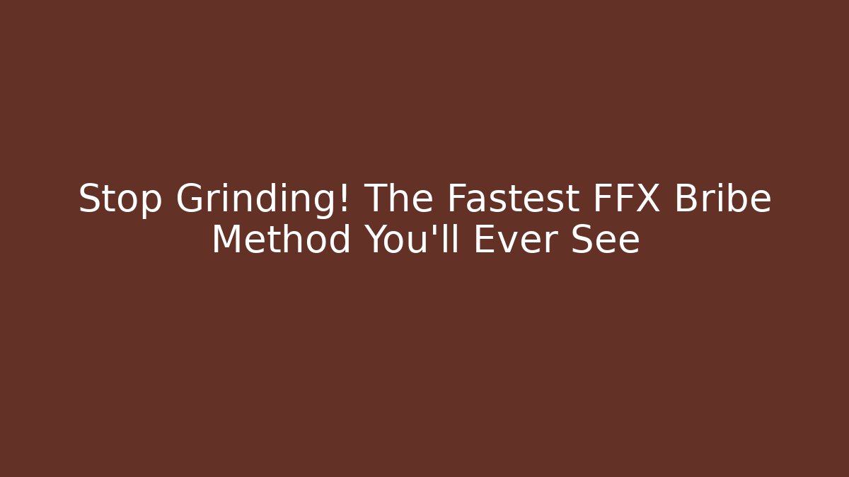 Stop Grinding! The Fastest FFX Bribe Method You'll Ever See