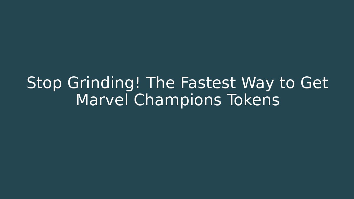 Stop Grinding! The Fastest Way to Get Marvel Champions Tokens