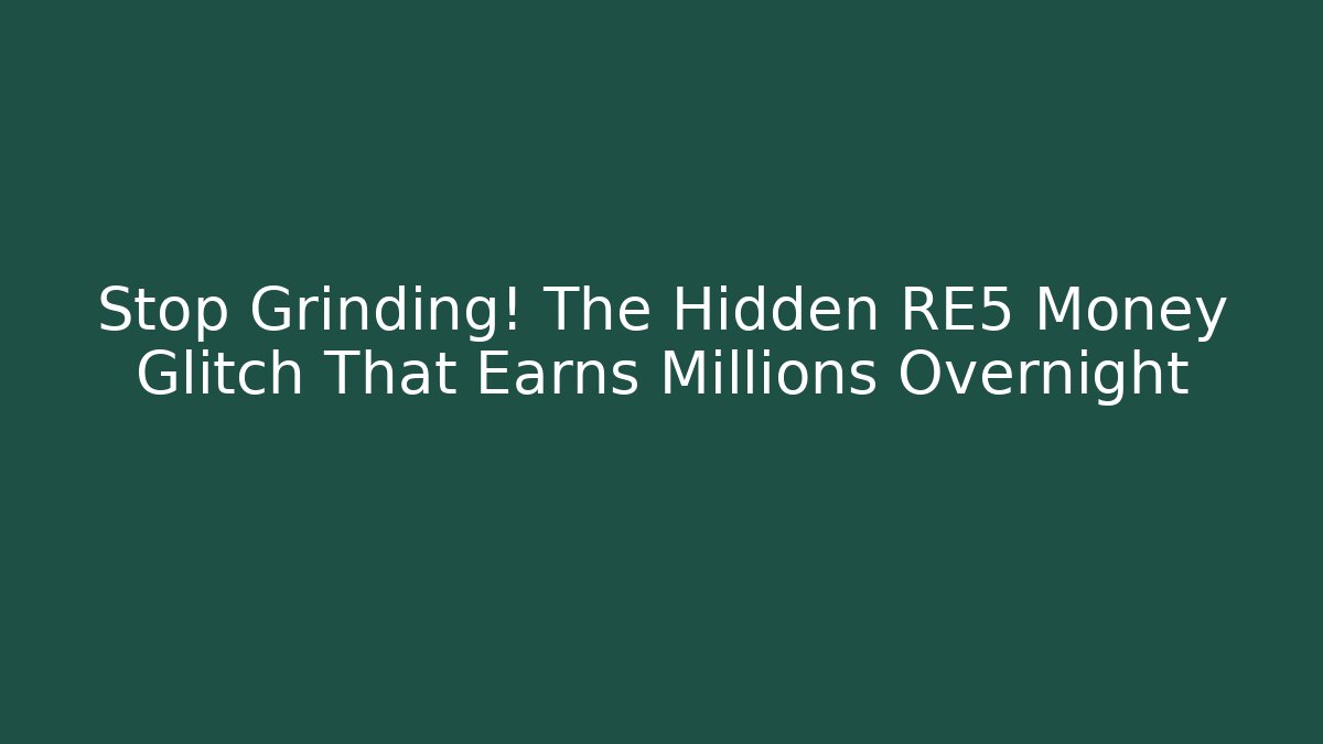 Stop Grinding! The Hidden RE5 Money Glitch That Earns Millions Overnight