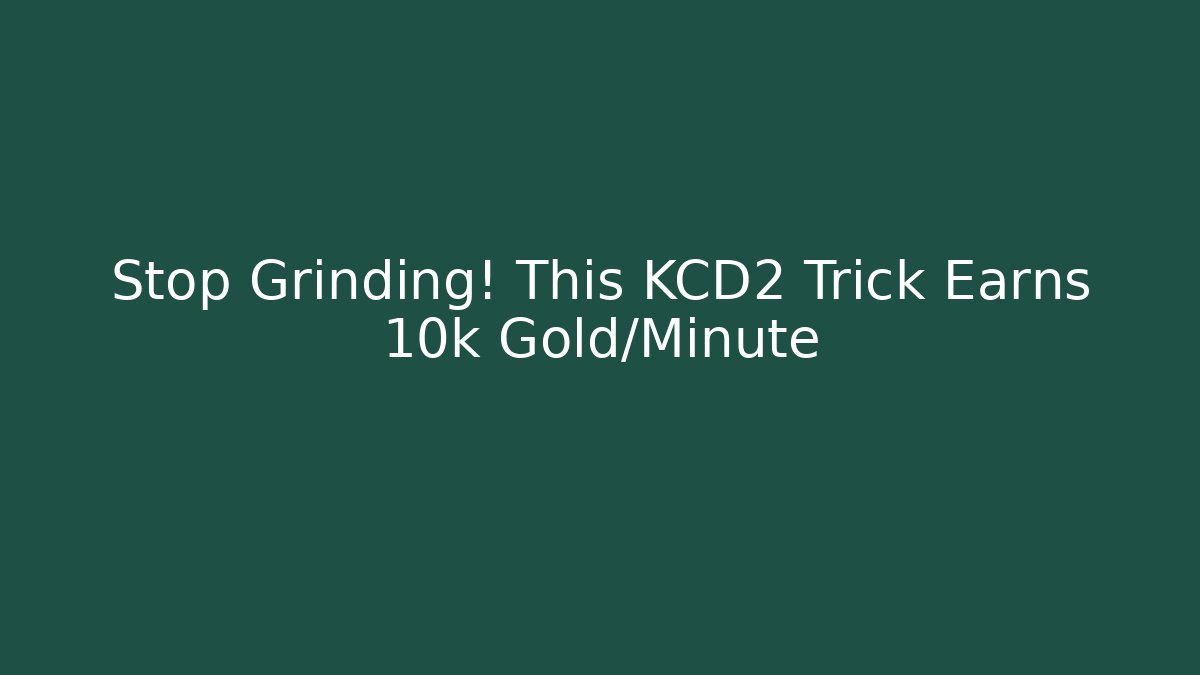 Stop Grinding! This KCD2 Trick Earns 10k Gold/Minute