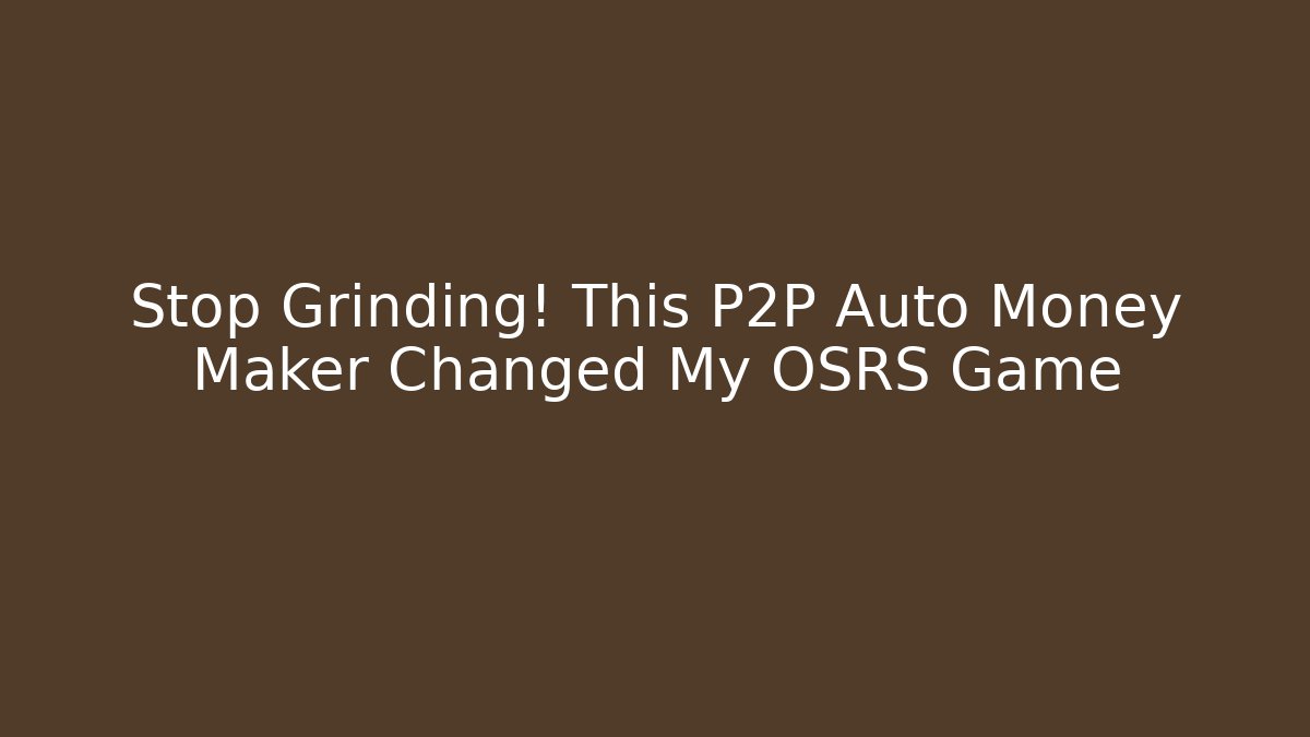 Stop Grinding! This P2P Auto Money Maker Changed My OSRS Game