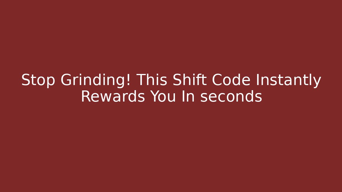 Stop Grinding! This Shift Code Instantly Rewards You In seconds