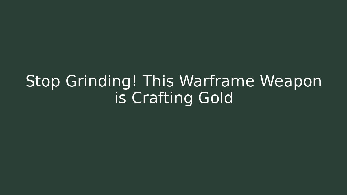 Stop Grinding! This Warframe Weapon is Crafting Gold - Critter Realm
