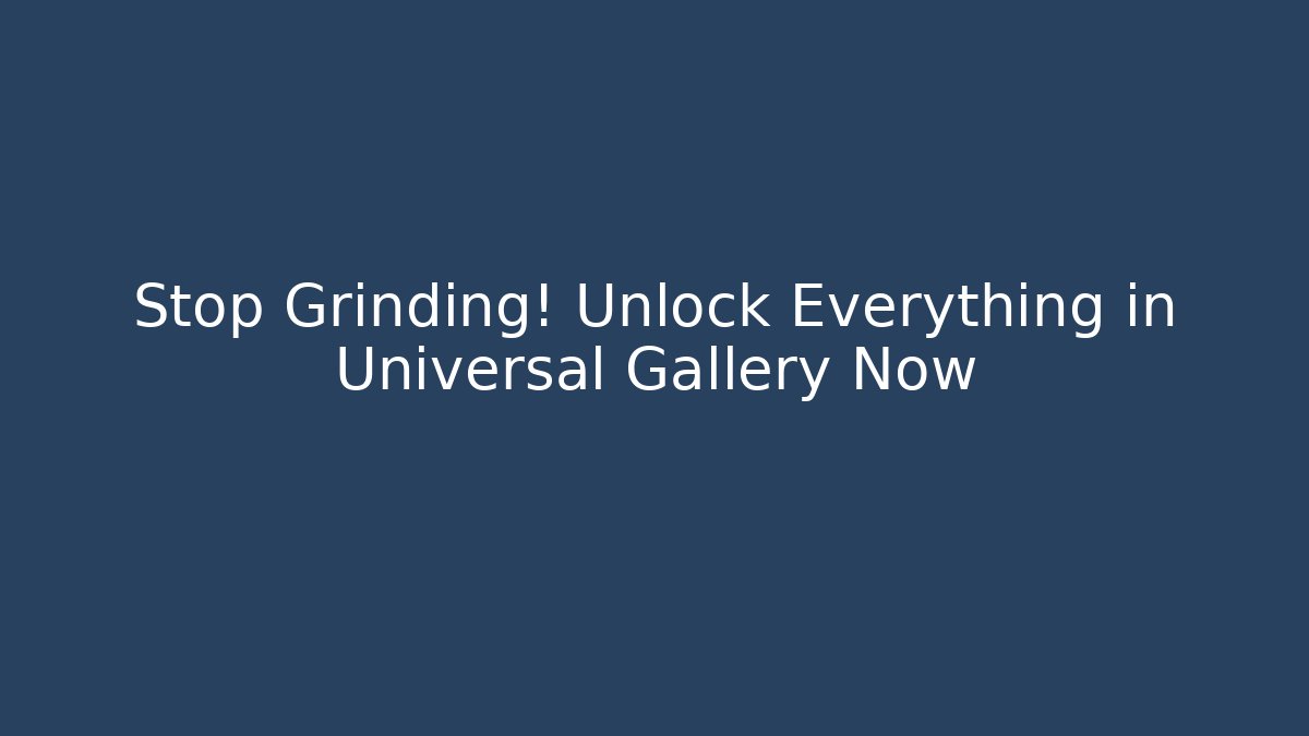 Stop Grinding! Unlock Everything in Universal Gallery Now - Critter Realm
