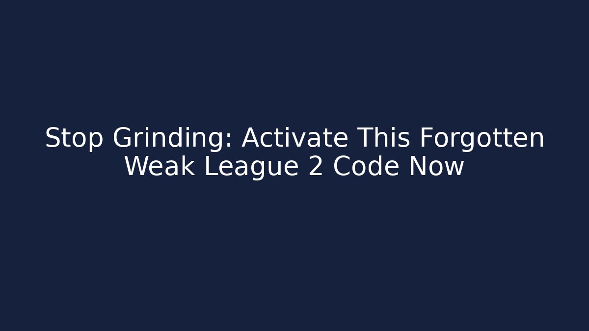 Stop Grinding: Activate This Forgotten Weak League 2 Code Now - Critter Realm