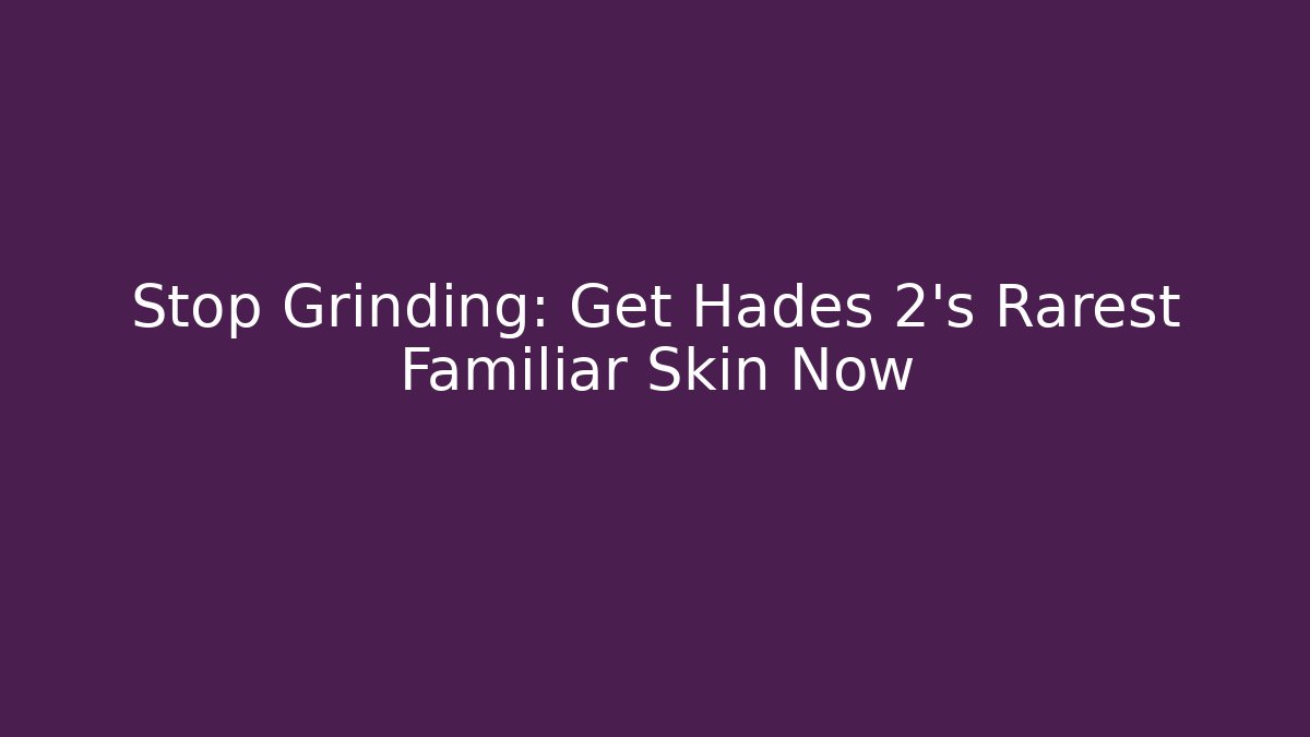 Stop Grinding: Get Hades 2's Rarest Familiar Skin Now