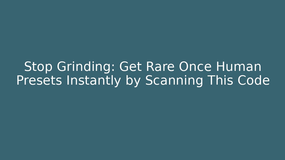 Stop Grinding: Get Rare Once Human Presets Instantly by Scanning This Code