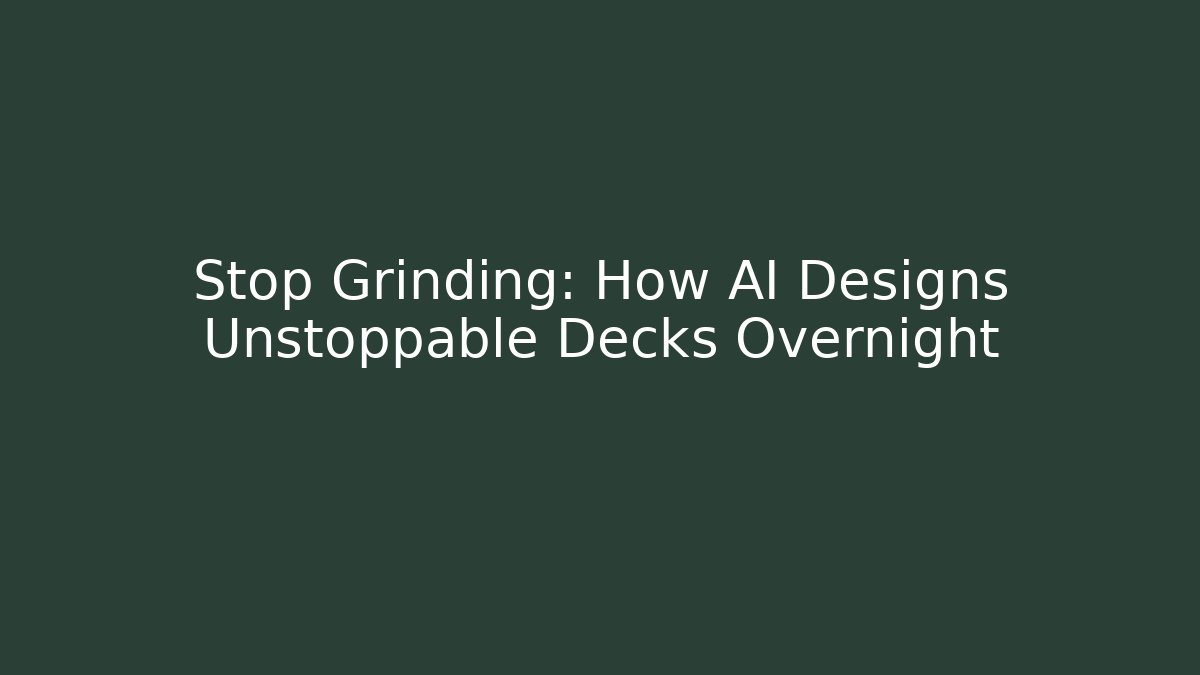 Stop Grinding: How AI Designs Unstoppable Decks Overnight - Critter Realm