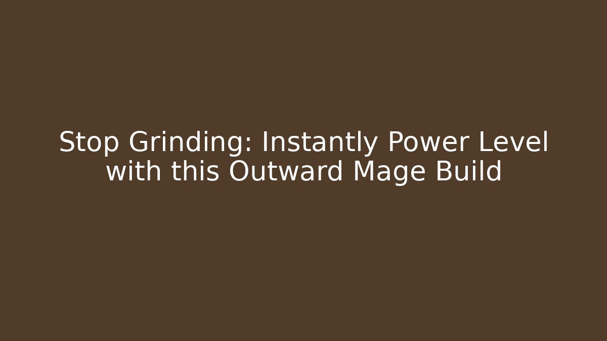 Stop Grinding: Instantly Power Level with this Outward Mage Build