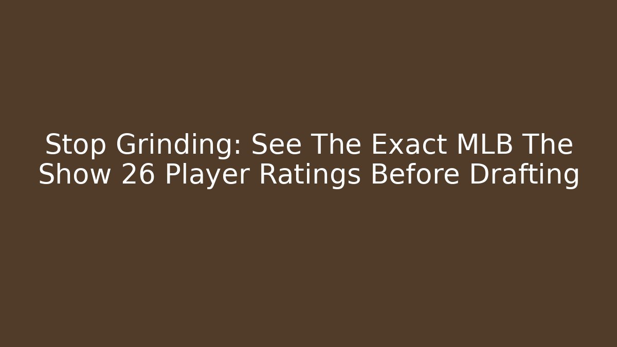 Stop Grinding: See The Exact MLB The Show 26 Player Ratings Before Drafting