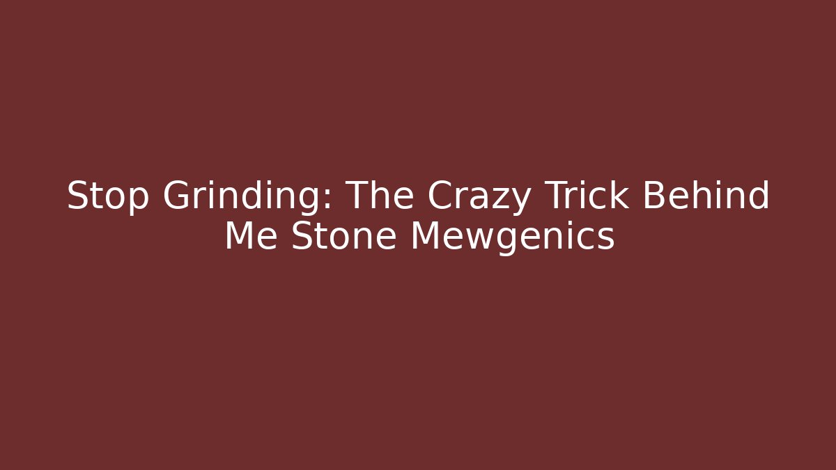 Stop Grinding: The Crazy Trick Behind Me Stone Mewgenics
