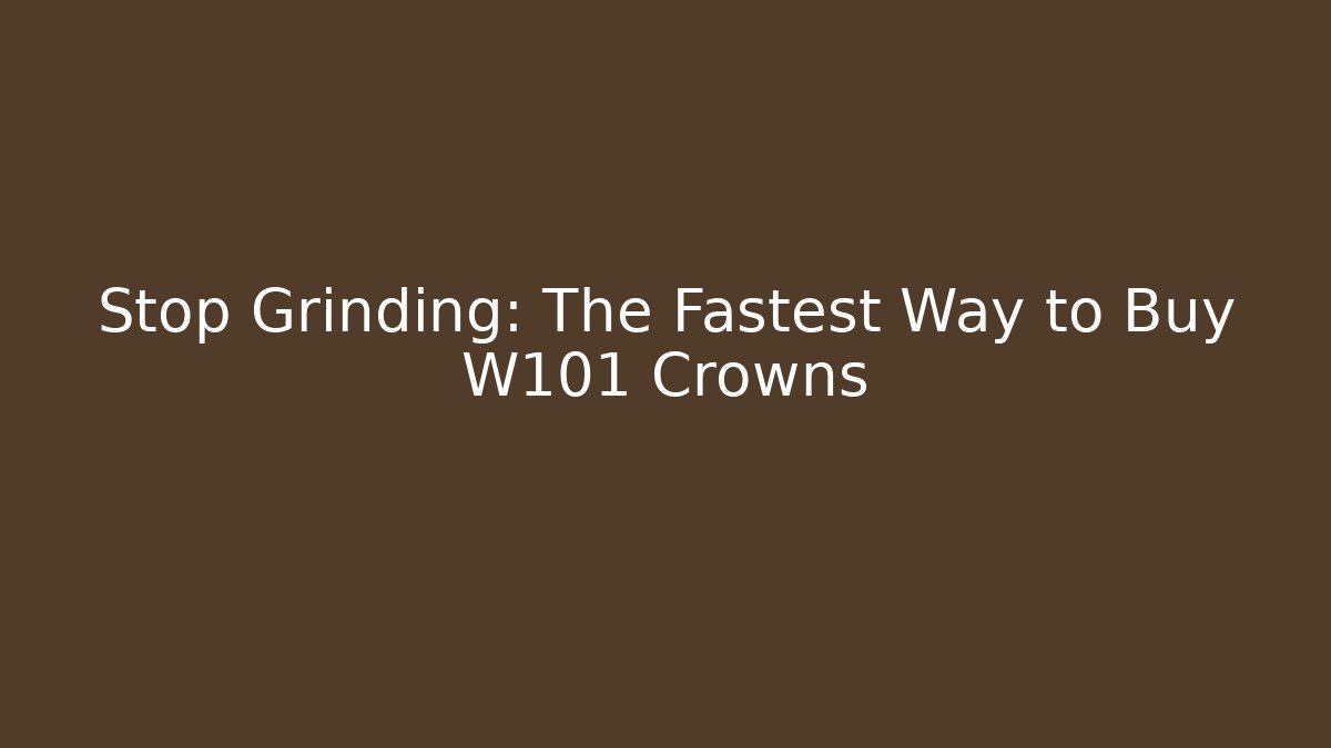 Stop Grinding: The Fastest Way to Buy W101 Crowns