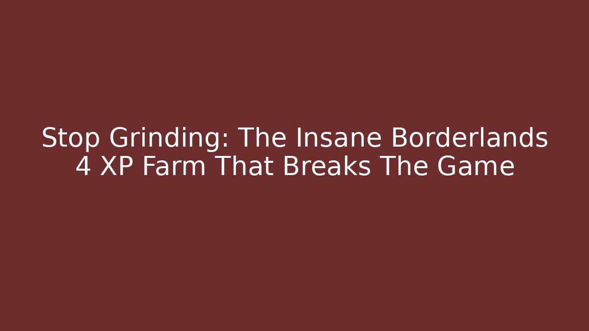 Stop Grinding: The Insane Borderlands 4 XP Farm That Breaks The Game - Critter Realm