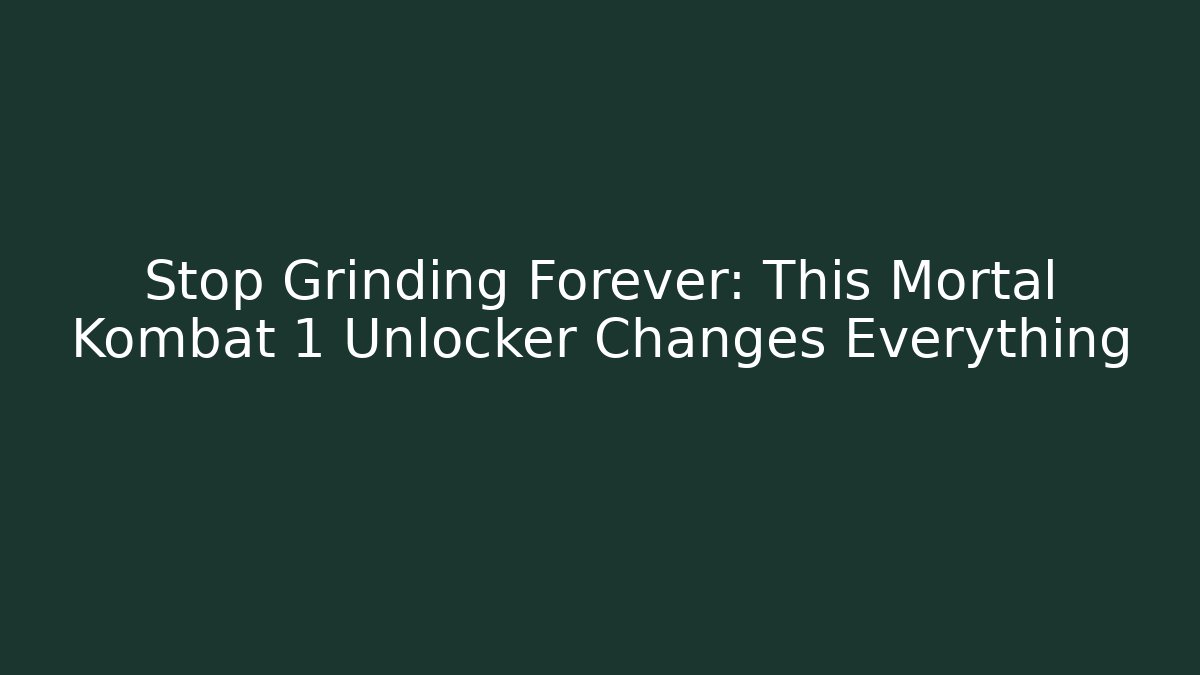 Stop Grinding Forever: This Mortal Kombat 1 Unlocker Changes Everything