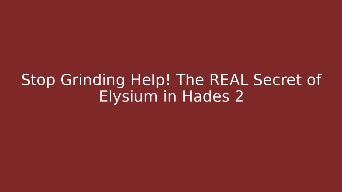 Stop Grinding Help! The REAL Secret of Elysium in Hades 2