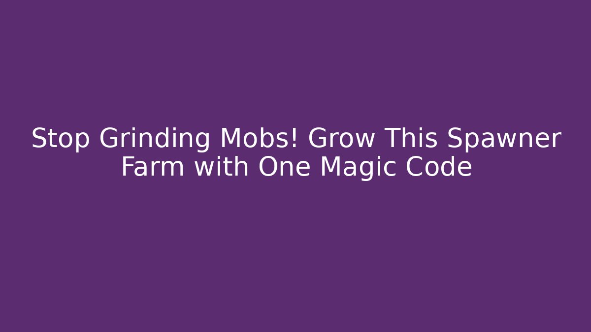Stop Grinding Mobs! Grow This Spawner Farm with One Magic Code