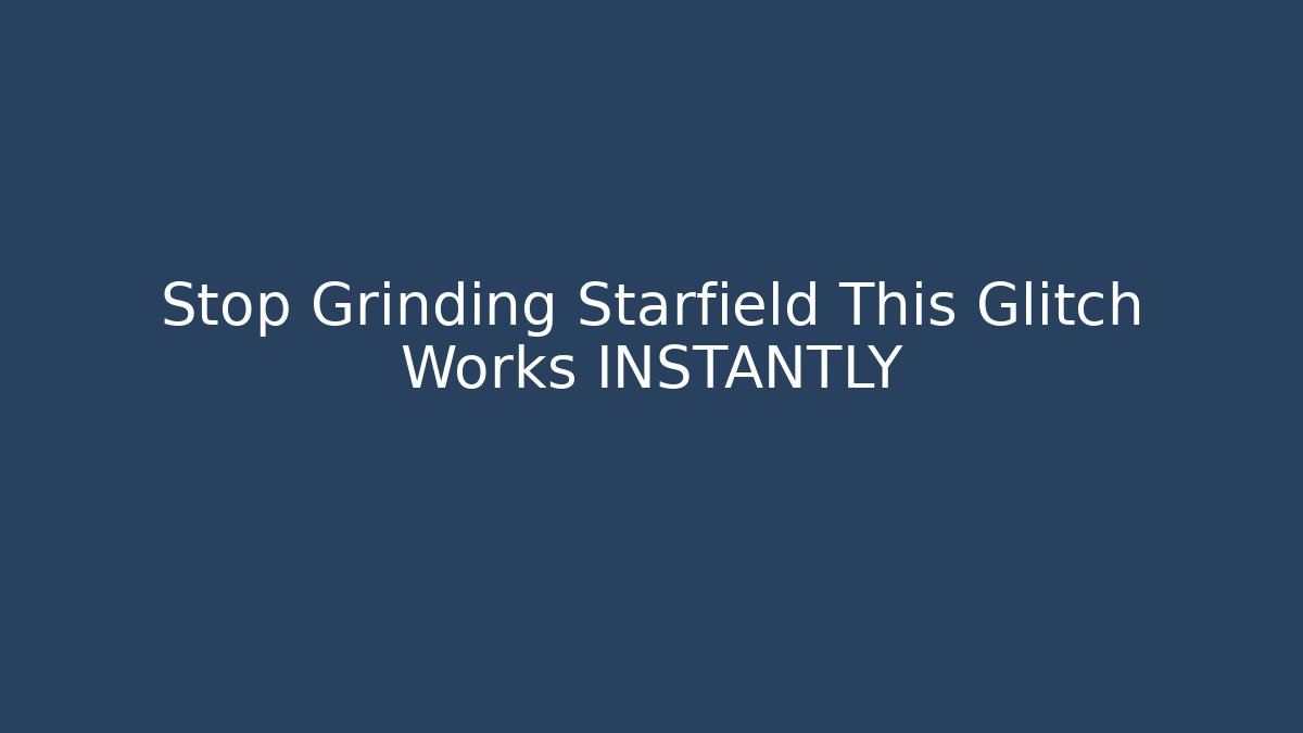 Stop Grinding Starfield This Glitch Works INSTANTLY