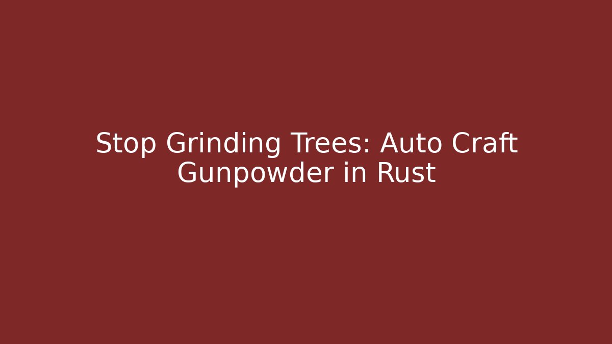 Stop Grinding Trees: Auto Craft Gunpowder in Rust - Critter Realm