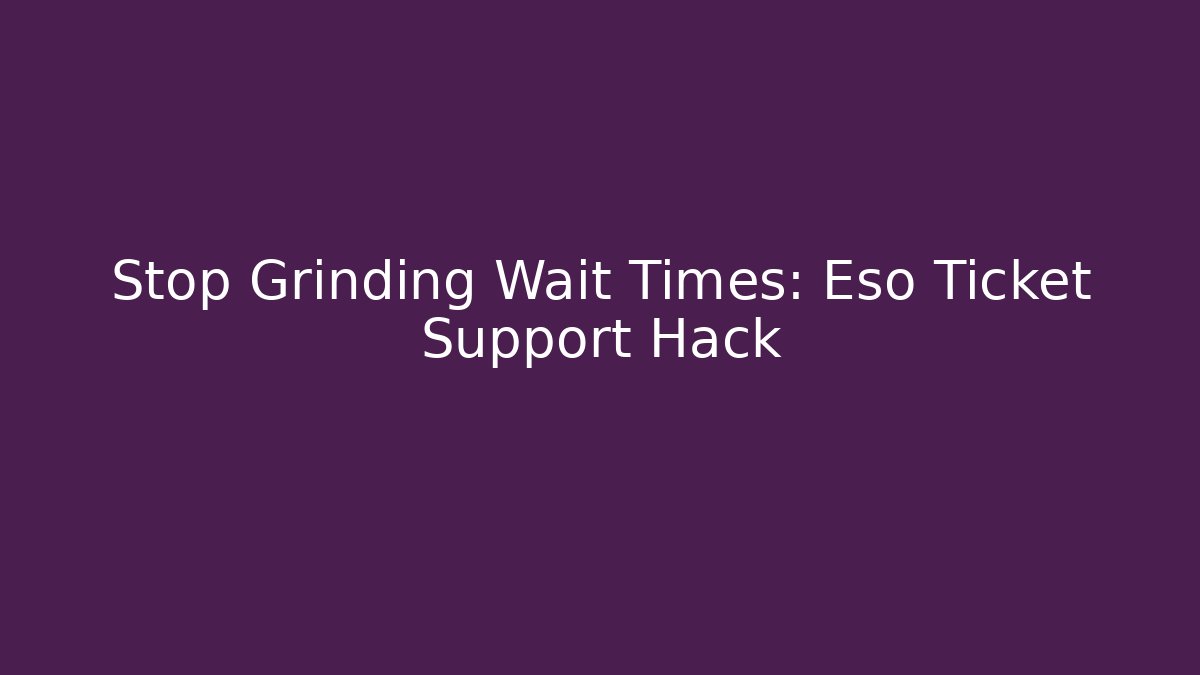 Stop Grinding Wait Times: Eso Ticket Support Hack - Critter Realm