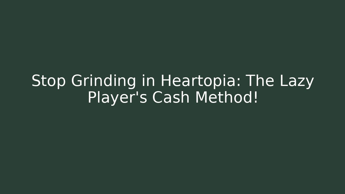 Stop Grinding in Heartopia: The Lazy Player's Cash Method! - Critter Realm