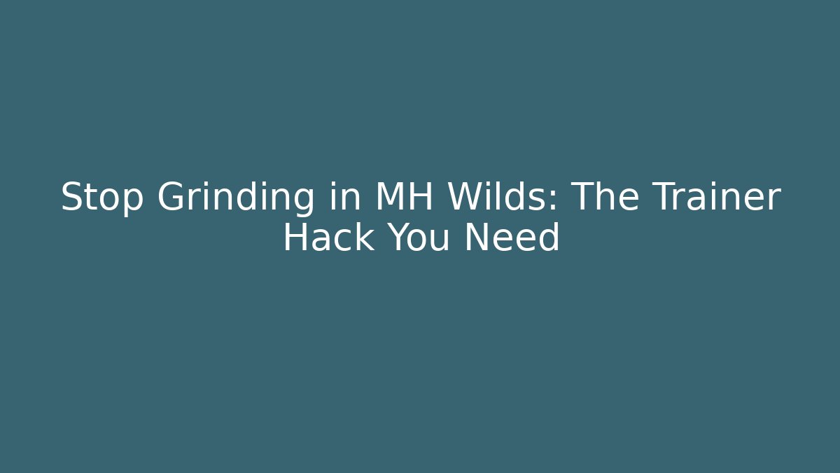 Stop Grinding in MH Wilds: The Trainer Hack You Need - Critter Realm