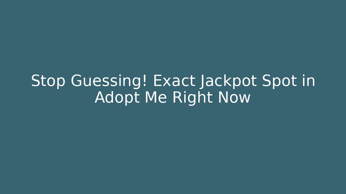 Stop Guessing! Exact Jackpot Spot in Adopt Me Right Now
