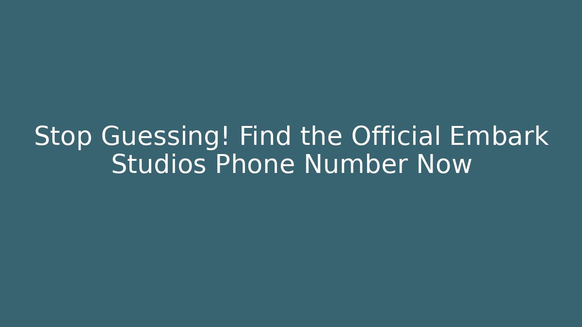 Stop Guessing! Find the Official Embark Studios Phone Number Now - Critter Realm