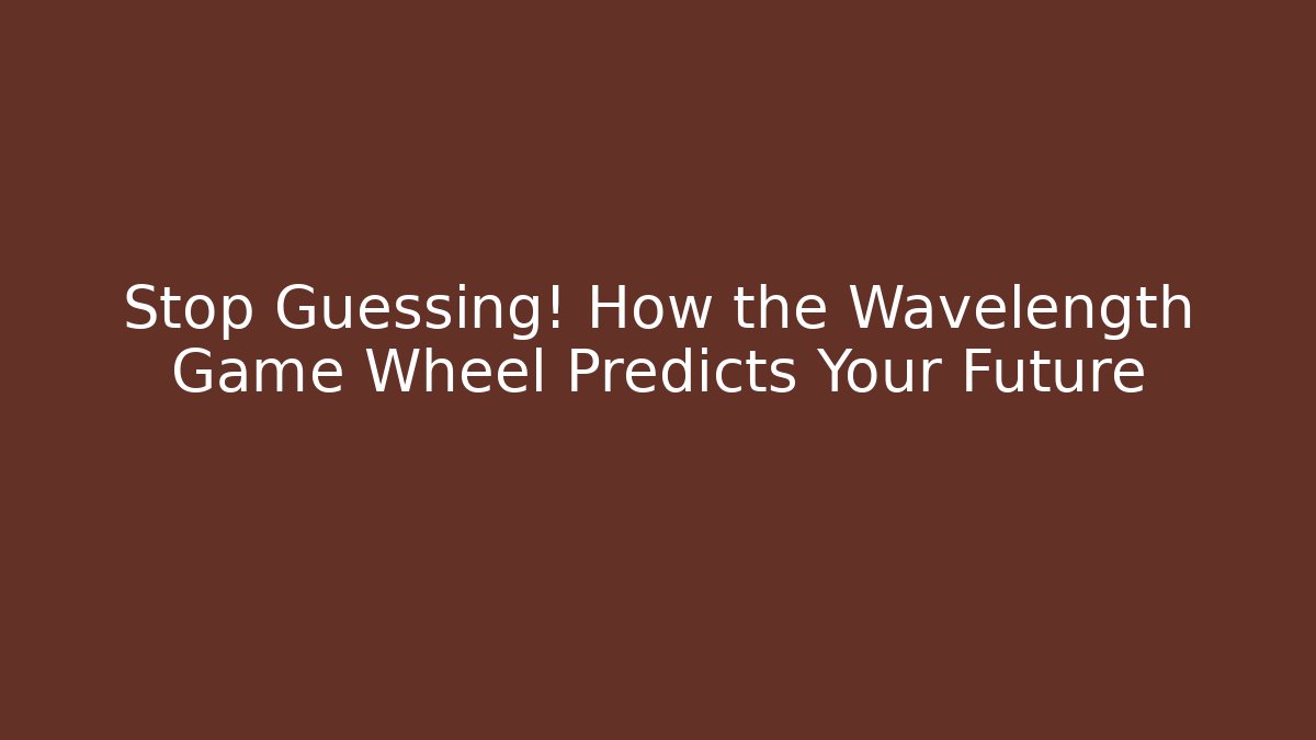 Stop Guessing! How the Wavelength Game Wheel Predicts Your Future - Critter Realm