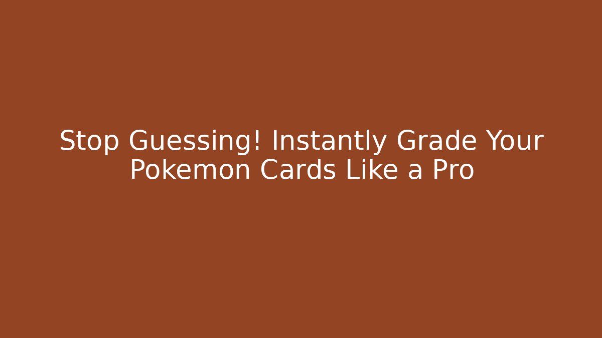 Stop Guessing! Instantly Grade Your Pokémon Cards Like a Pro