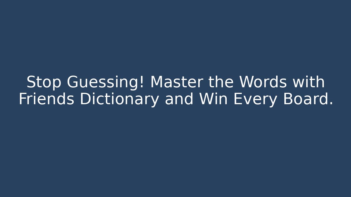 Stop Guessing! Master the Words with Friends Dictionary and Win Every Board.