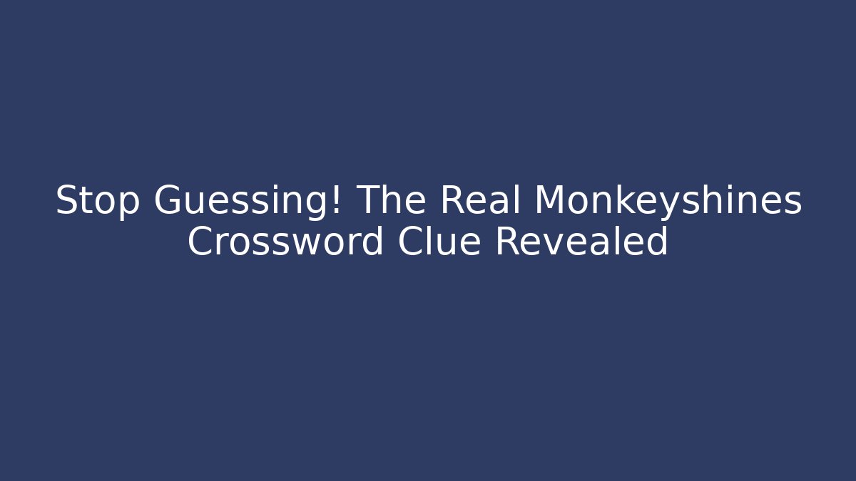 Stop Guessing! The Real Monkeyshines Crossword Clue Revealed