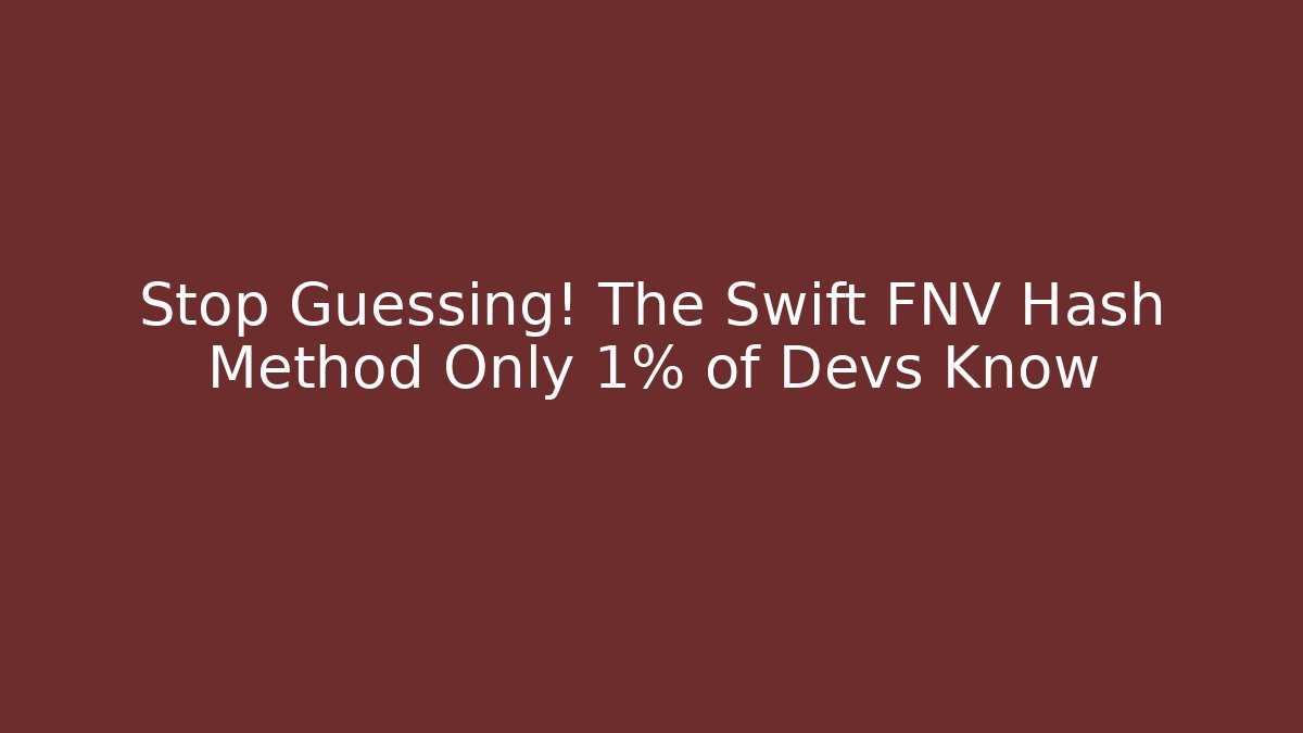 Stop Guessing! The Swift FNV Hash Method Only 1% of Devs Know