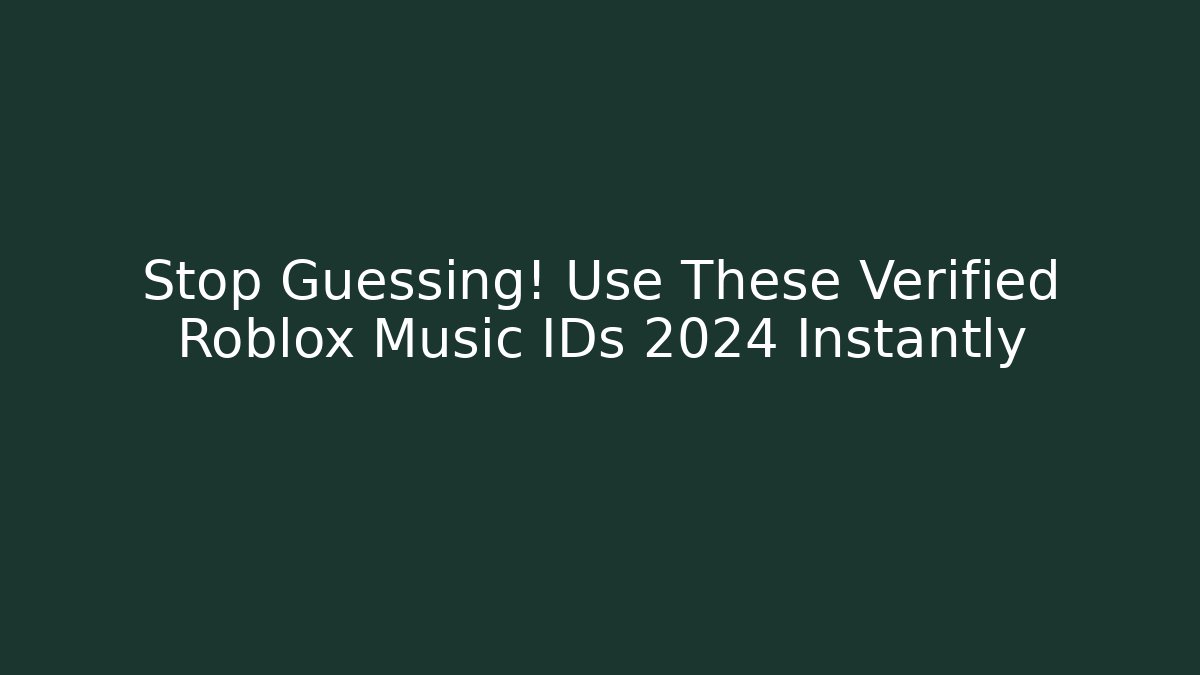 Stop Guessing! Use These Verified Roblox Music IDs 2024 Instantly
