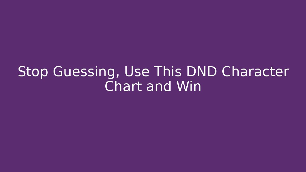 Stop Guessing, Use This DND Character Chart and Win